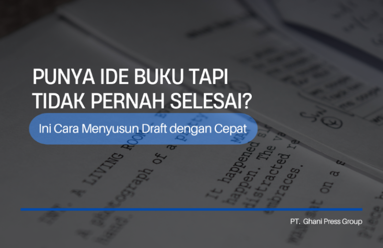 Punya Ide Buku Tapi Tidak Pernah Selesai? Ini Cara Menyusun Draft dengan Cepat