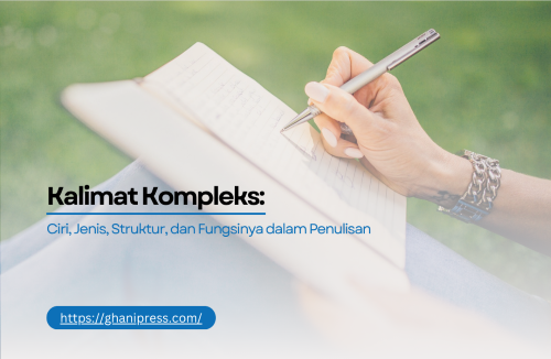 Kalimat Kompleks: Ciri, Jenis, Struktur, dan Fungsinya dalam Penulisan