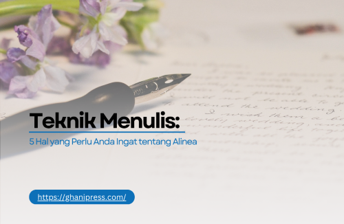 Teknik Menulis: 5 Hal yang Perlu Anda Ingat tentang Alinea