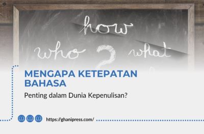 Mengapa Ketepatan Bahasa Penting dalam Dunia Kepenulisan?