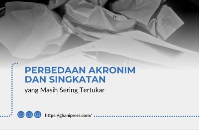 Perbedaan Akronim dan Singkatan yang Masih Sering Tertukar