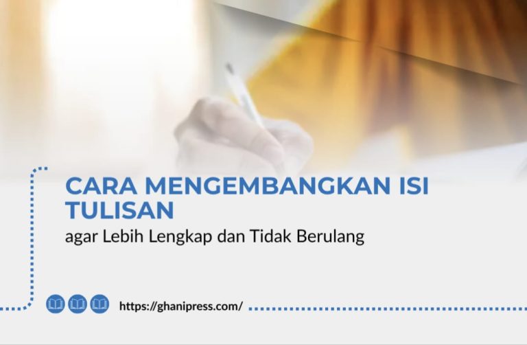 Cara Mengembangkan Isi Tulisan agar Lebih Lengkap dan Tidak Berulang