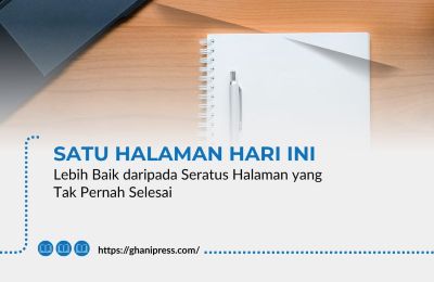 Satu Halaman Hari Ini Lebih Baik daripada Seratus Halaman yang Tak Pernah Selesai
