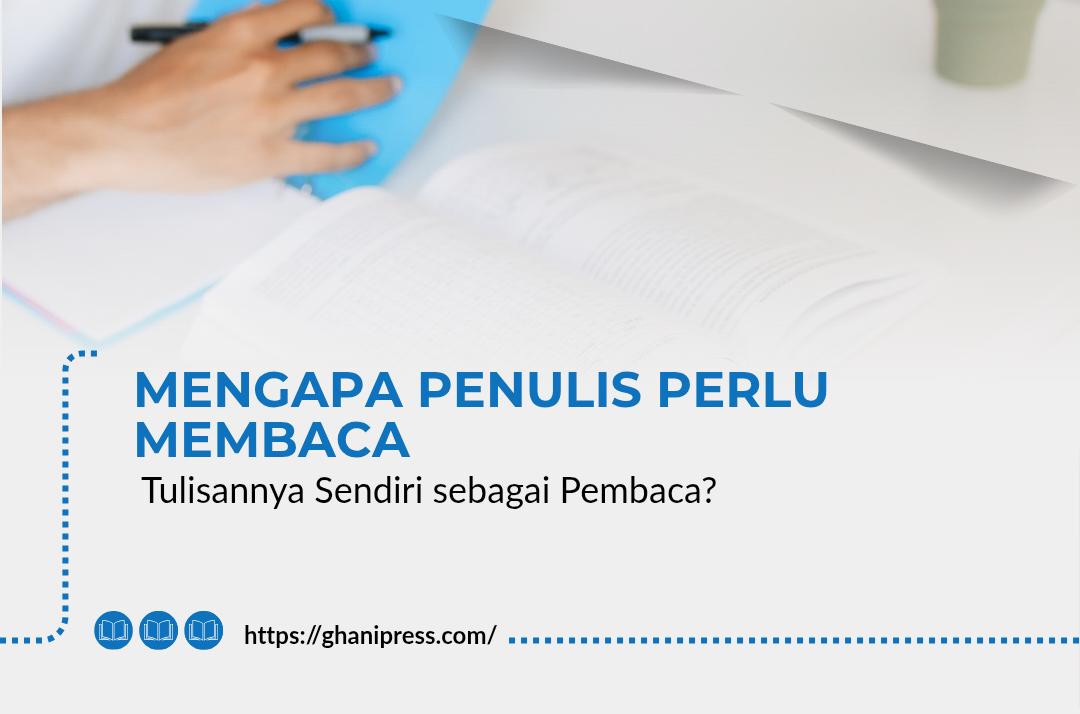 Mengapa Penulis Perlu Membaca Tulisannya Sendiri sebagai Pembaca?
