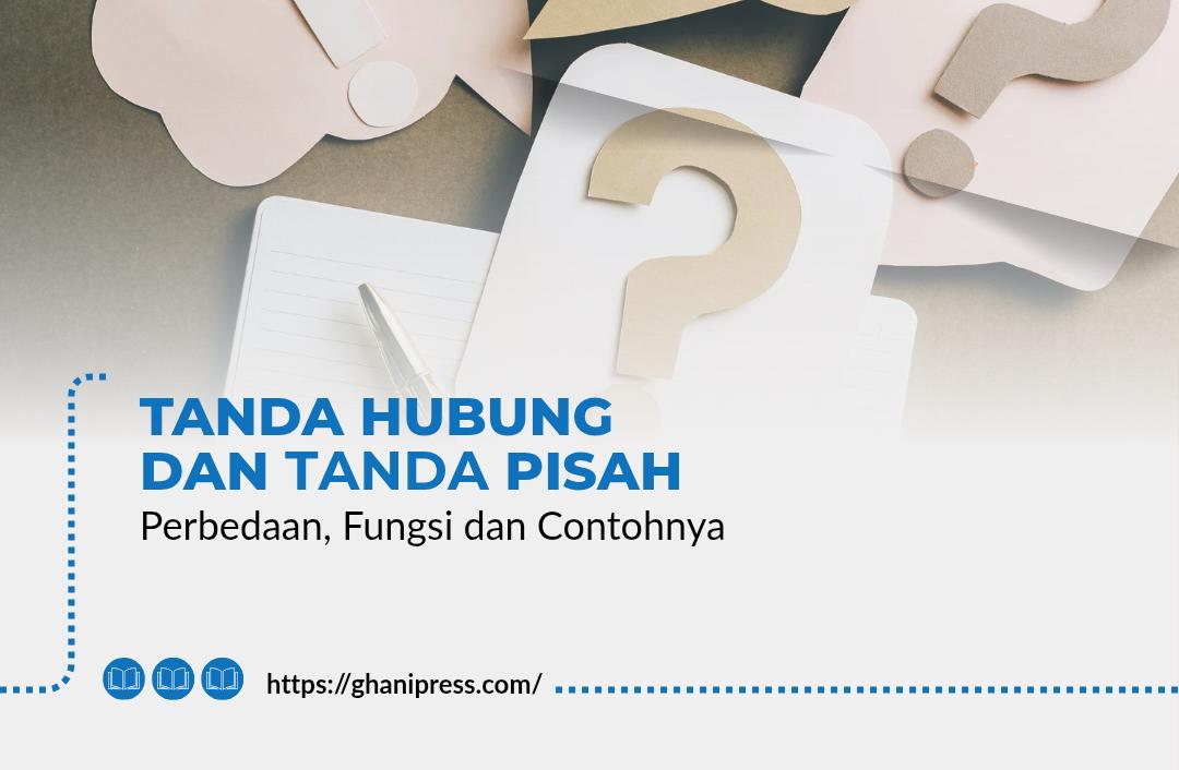 Tanda Hubung dan Tanda Pisah: Perbedaan, Fungsi, dan Contohnya